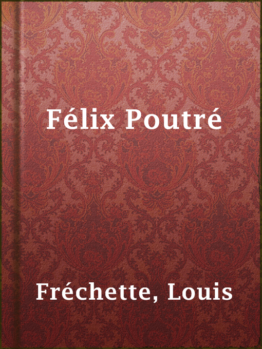 Title details for Félix Poutré by Louis Fréchette - Available